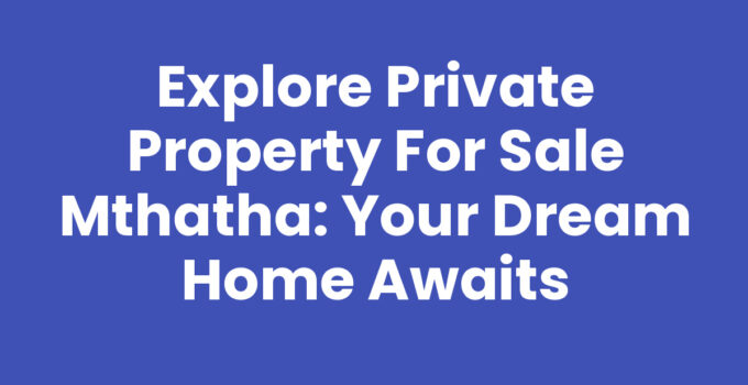 Private Property For Sale Mthatha - Dream Home Search