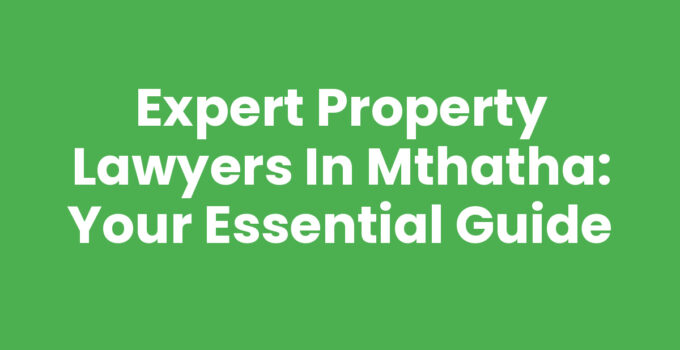 Expert Property Lawyers in Mthatha assisting clients with real estate