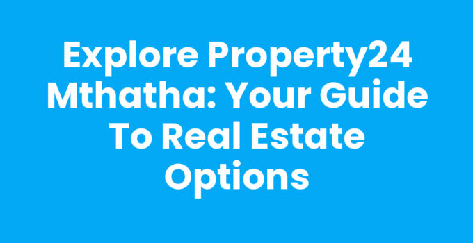 Property24 Mthatha search results showcasing various properties