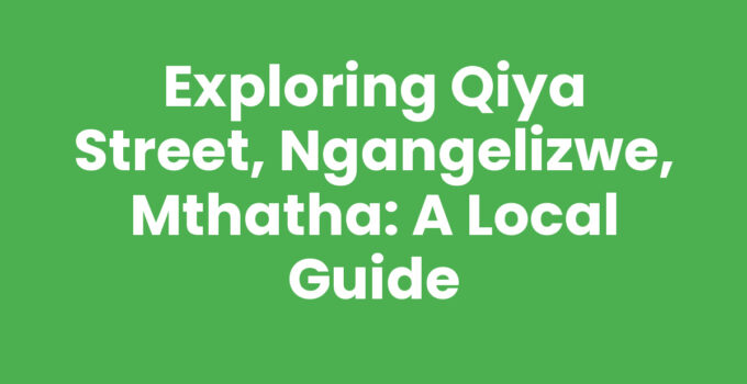 Qiya Street, Ngangelizwe, Mthatha showcasing local culture and community.