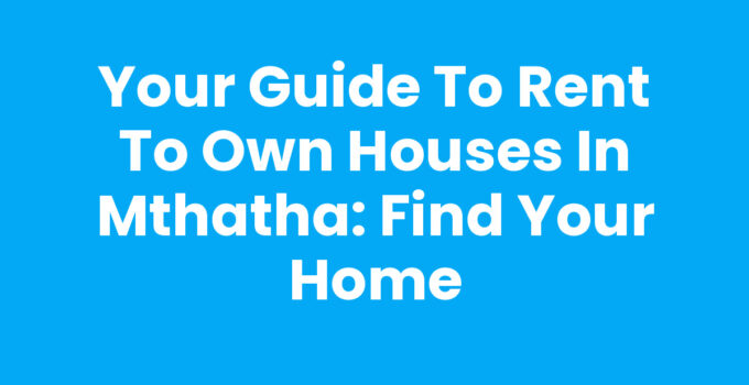 Rent To Own Houses In Mthatha - Find Your Dream Home