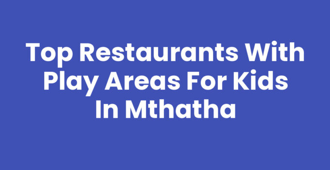 Restaurants With Play Areas For Kids In Mthatha