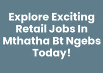 Explore Exciting Retail Jobs In Mthatha Bt Ngebs Today!
