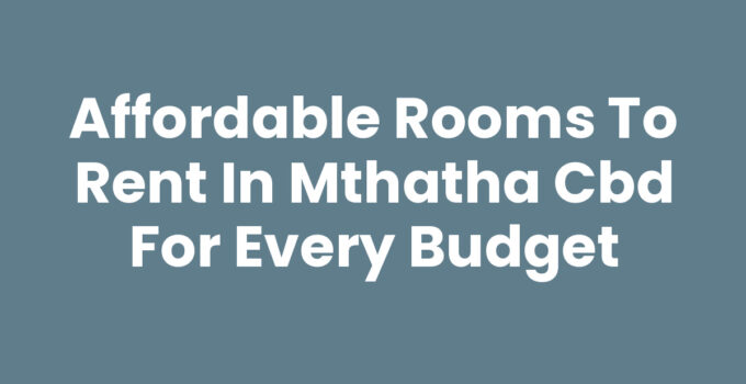 Rooms To Rent In Mthatha Cbd - Affordable Accommodation Options