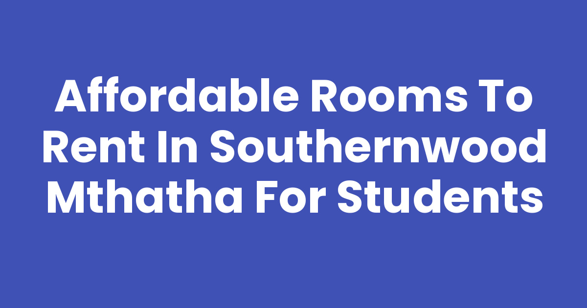 To Rend Affordable Rooms To Rent In Southernwood Mthatha for Students - Mthathas