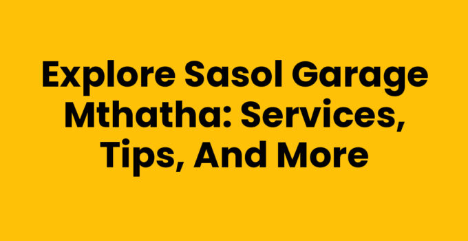 Sasol Garage Mthatha - Your trusted location for fuel and services