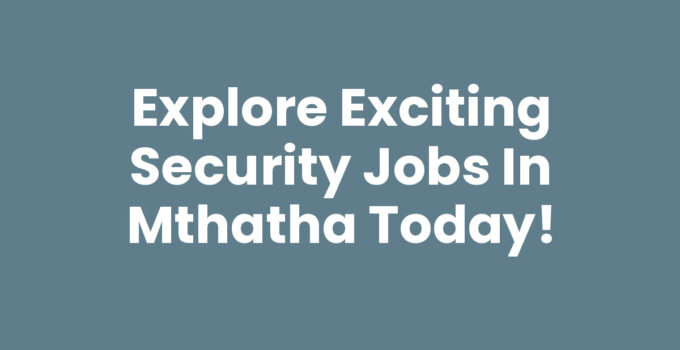 Security Jobs In Mthatha - Opportunities and Careers