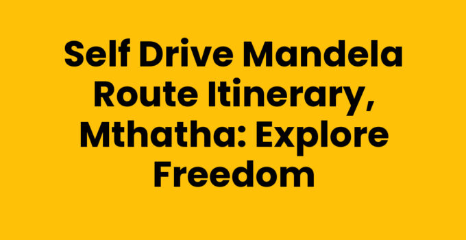 Self Drive Mandela Route Itinerary, Mthatha - Explore Historical Sites