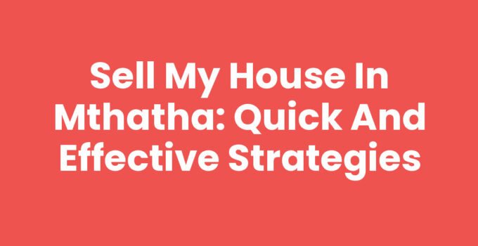 Sell My House In Mthatha - Real Estate Market Insights