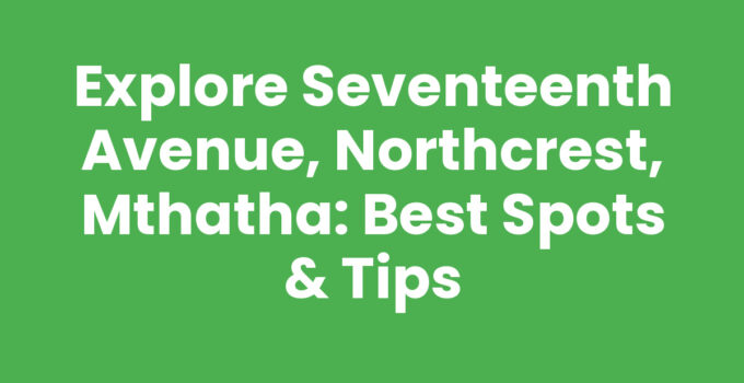 Seventeenth Avenue view in Northcrest, Mthatha showcasing local attractions