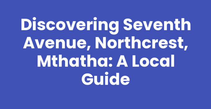 Seventh Avenue, Northcrest, Mthatha showcasing local culture and shops