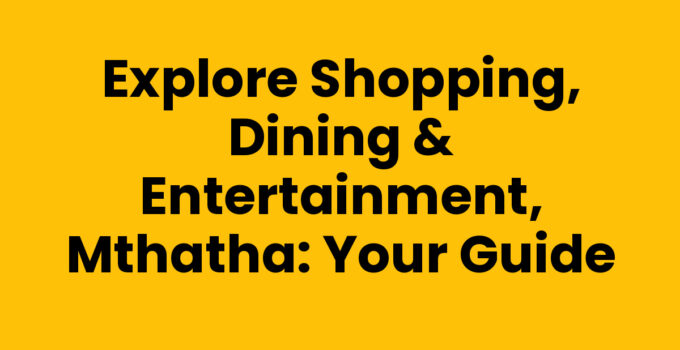 Exploring Shopping, Dining & Entertainment in Mthatha
