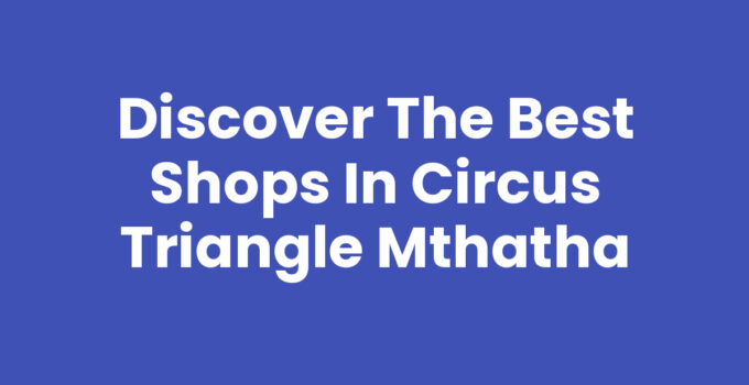 Shops In Circus Triangle Mthatha showcasing vibrant storefronts and bustling shoppers