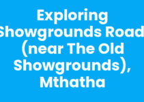 Exploring Showgrounds Road, (Near The Old Showgrounds), Mthatha