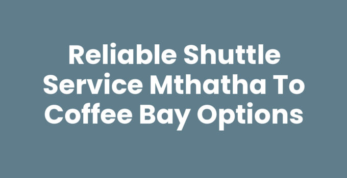 Shuttle Service Mthatha To Coffee Bay transporting travelers through scenic routes.