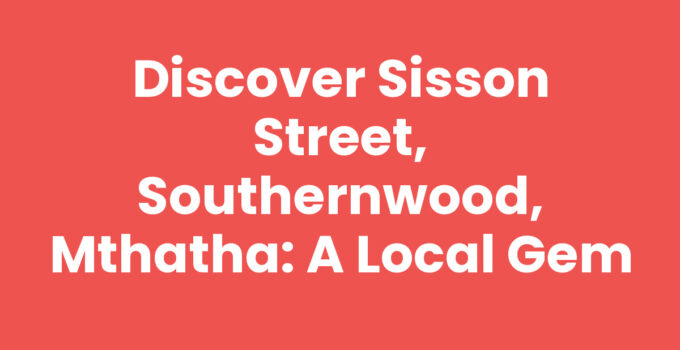 Sisson Street in Southernwood, Mthatha showcasing local culture and community.