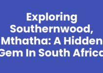 Exploring Southernwood, Mthatha: A Hidden Gem in South Africa