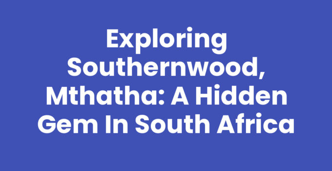 A scenic view of Southernwood, Mthatha showcasing its vibrant culture and landscapes.