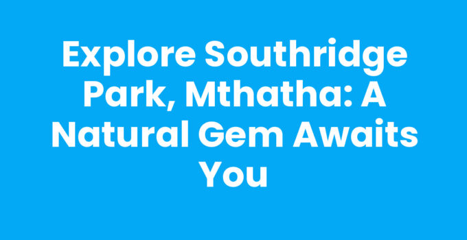 Beautiful view of Southridge Park, Mthatha with family enjoying nature.