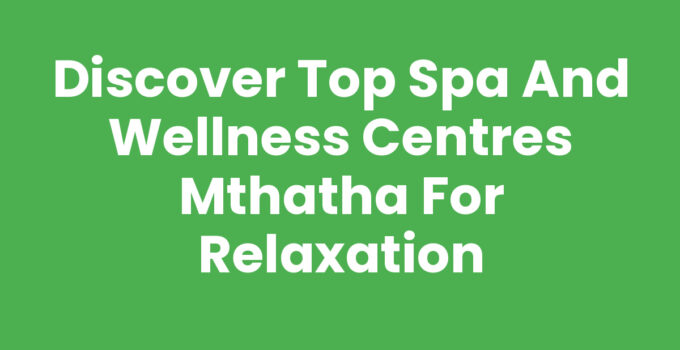 Spa And Wellness Centres Mthatha offering relaxation and rejuvenation services