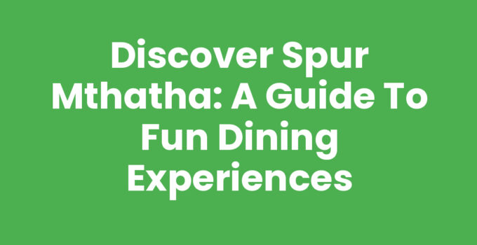 Discover Spur Mthatha: A Guide to Fun Dining Experiences
