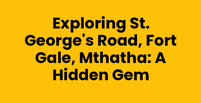 St. George's Road, Fort Gale, Mthatha, showcasing local culture and history.
