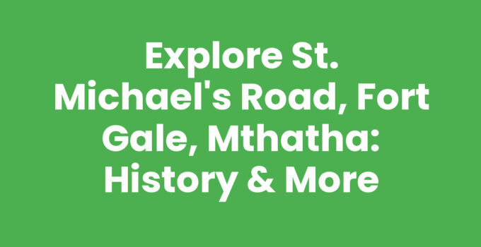 St. Michael's Road, Fort Gale, Mthatha showcasing historic buildings and local culture