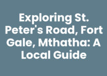 Exploring St. Peter’s Road, Fort Gale, Mthatha: A Local Guide