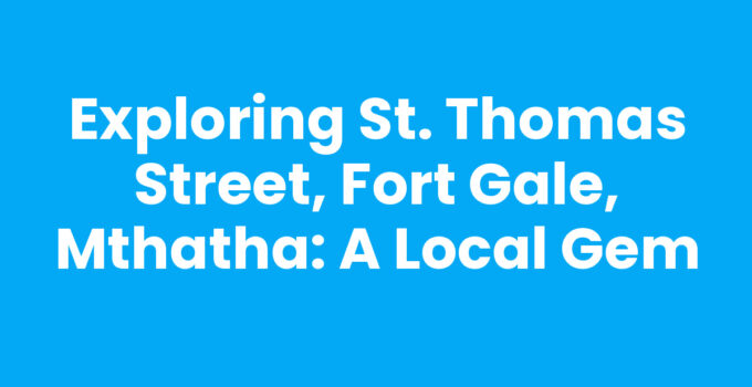 St. Thomas Street in Fort Gale, Mthatha showcasing local shops and eateries.