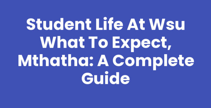 Student Life At WSU What To Expect, Mthatha - Campus view and student activities