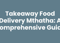 Takeaway Food Delivery Mthatha: A Comprehensive Guide
