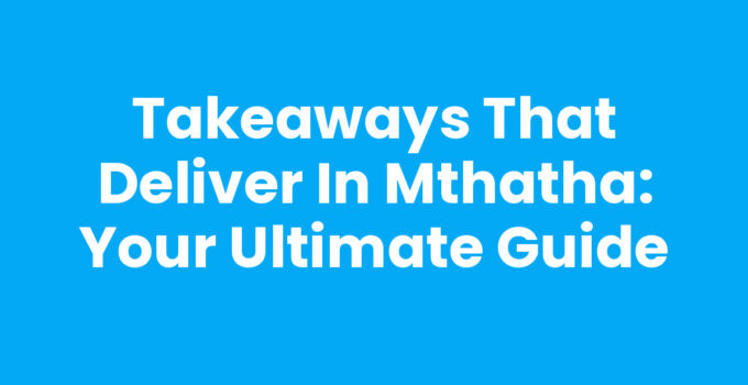 Takeaways That Deliver In Mthatha showcasing various meal options