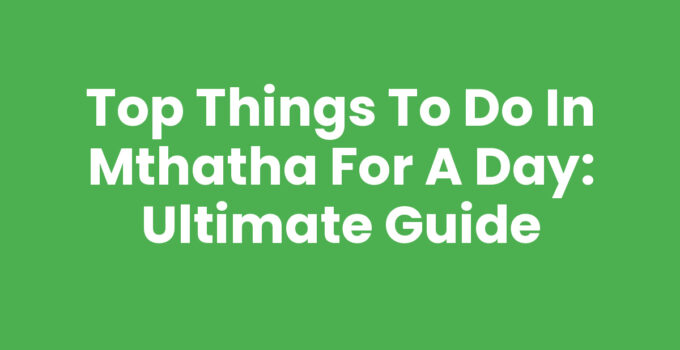 Things To Do In Mthatha For A Day - Nelson Mandela Museum