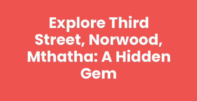 Exploring Third Street, Norwood, Mthatha with local shops and attractions.