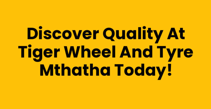 Tiger Wheel And Tyre Mthatha - Your trusted tyre and service provider