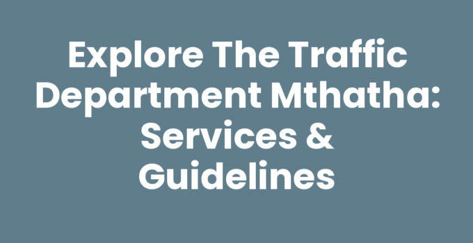 Traffic Department Mthatha: Comprehensive Services and Guidance