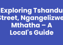 Exploring Tshandu Street, Ngangelizwe, Mthatha – A Local’s Guide