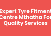 Expert Tyre Fitment Centre Mthatha for Quality Services