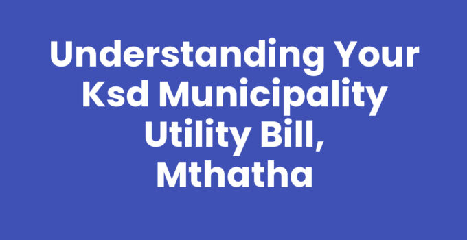 Understanding Your Ksd Municipality Utility Bill, Mthatha