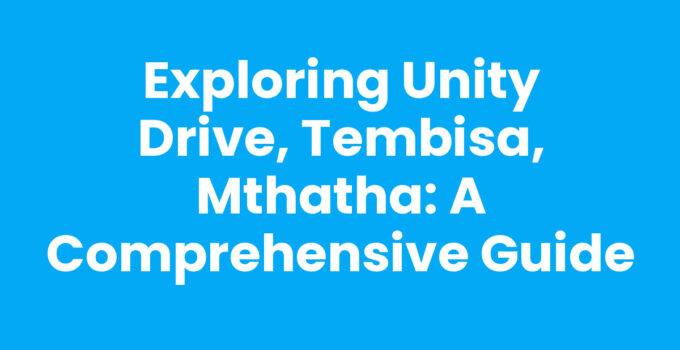 Exploring Unity Drive, Tembisa, Mthatha - vibrant community and attractions