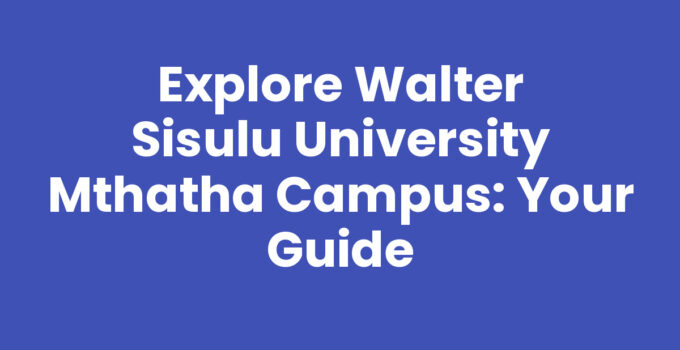 Walter Sisulu University Mthatha Campus overview and structure