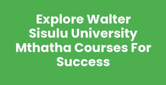 Walter Sisulu University Mthatha Courses Overview