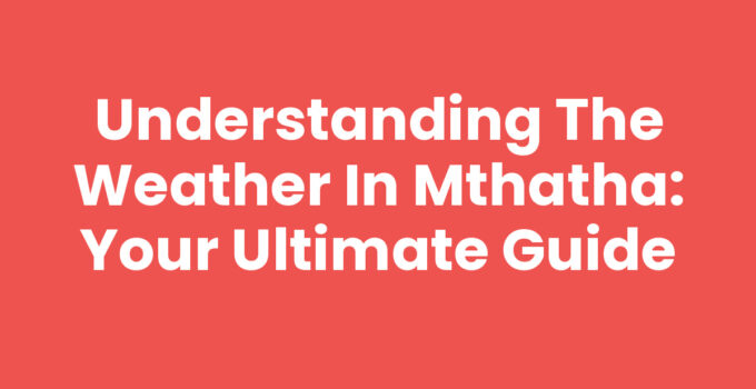 Panoramic view of the Weather In Mthatha, showcasing seasonal changes