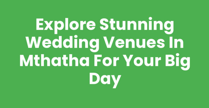 Beautiful wedding venues in Mthatha with stunning landscapes