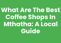 What Are The Best Coffee Shops In Mthatha: A Local Guide