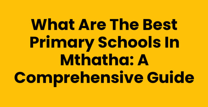What Are The Best Primary Schools In Mthatha overview