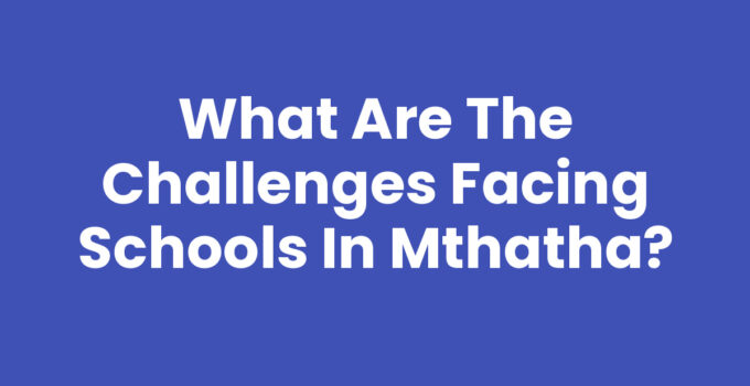 Challenges Facing Schools In Mthatha: Educational Barriers and Solutions
