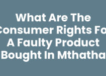What Are The Consumer Rights For A Faulty Product Bought In Mthatha