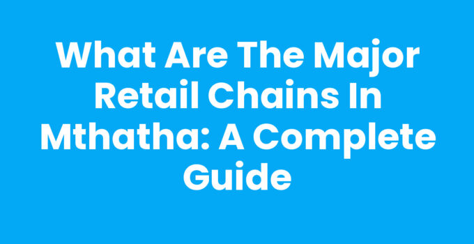 What Are The Major Retail Chains In Mthatha - Shopping Scene