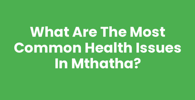 What Are The Most Common Health Issues In Mthatha